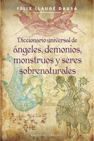 DICCIONARIO UNIVERSAL DE ANGELES, DEMONIOS, MONSTRUOS Y SERES SOBRENATURALES