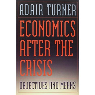 Economics After the Crisis: Objectives and Means (Lionel Robbins Lectures)
