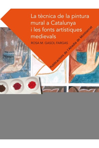 LA TÈCNICA DE LA PINTURA MURAL A CATALUNYA I LES FONTS ARTÍSTIQUES MEDIEVALS