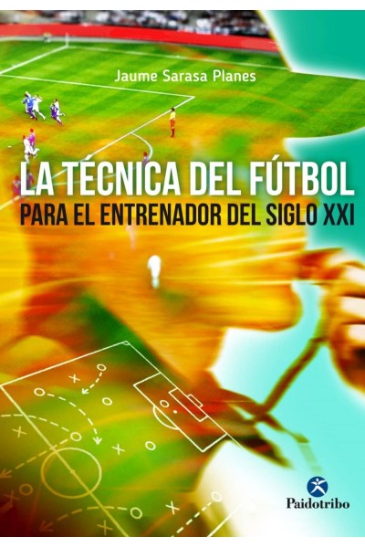 LA TÉCNICA DEL FÚTBOL PARA EL ENTRENADOR DEL SIGLO XXI
