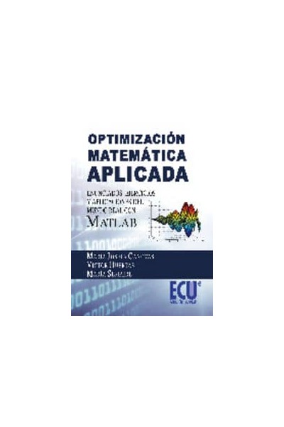 OPTIMIZACIÓN MATEMÁTICA APLICADA. ENUNCIADOS, EJERCICIOS Y APLICACIONES DEL MUNDO REAL CON MATLAB