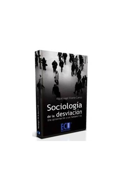 SOCIOLOGÍA DE LA DESVIACIÓN: UNA APROXIMACIÓN A SUS FUNDAMENTOS