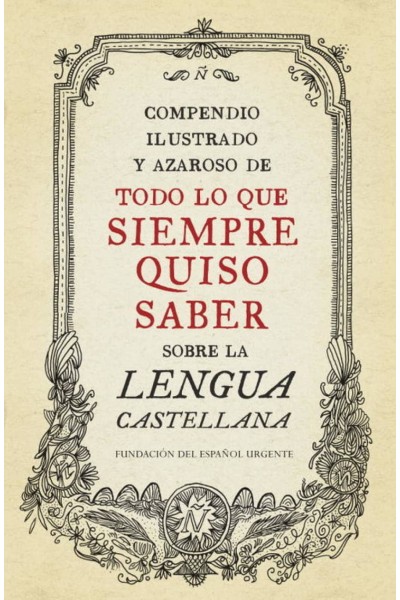 TODO LO QUE SIEMPRE QUISO SABER.(SOBRE LA LENGUA CASTELLANA)