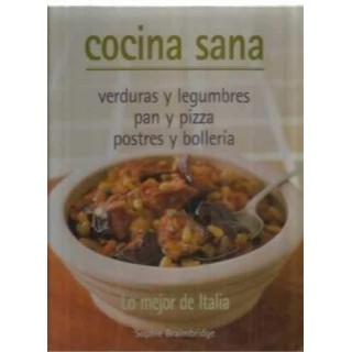 Cocina sana. Verduras y legumbres. Pan y pizza. Postres y bollería. Lo mejor de Italia