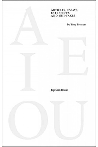A E I O U. ARTICLES, ESSAYS, INTERVIEWS AND OUT-TAKES