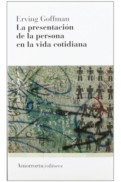 LA PRESENTACIÓN DE LA PERSONA EN LA VIDA COTIDIANA (2A ED)