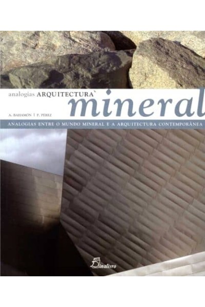 ARQUITECTURA MINERAL. ANALOGIAS ENTRE O MUNDO MINERAL E A ARQUITECTURA CONTEMPOR