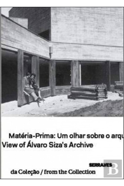 MATÉRIA-PRIMA: UM OLHAR SOBRE O ARQUIVO DE ÁLVARO SIZA VIEW OF ÁLVARO SIZA'S ARC