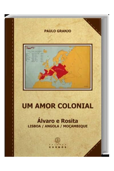 UM AMOR COLONIAL: ÁLVARO E ROSITA: LISBOA / ANGOLA / MOÇAMBIQUE