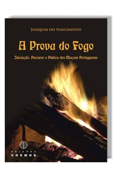 A PROVA DE FOGO INICIAÇÃO, PERCURSO E PRÁTICA DOS MAÇONS PORTUGUESES