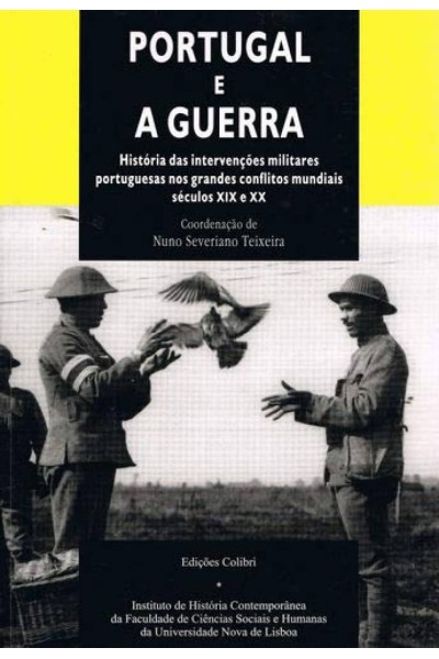 PORTUGAL E A GUERRA - HISTÓRIA DAS INTERVENÇÕES PORTUGUESAS NOS GRANDES CONFLITOS MUNDIAIS (SÉCS. XI