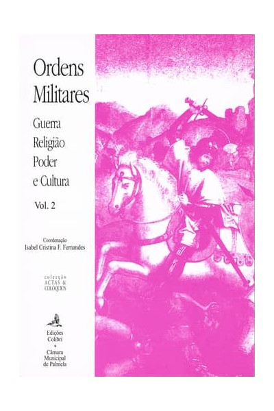 ORDENS MILITARES GUERRA, RELIGIÃO, PODER E CULTURA (2 VOLS.)