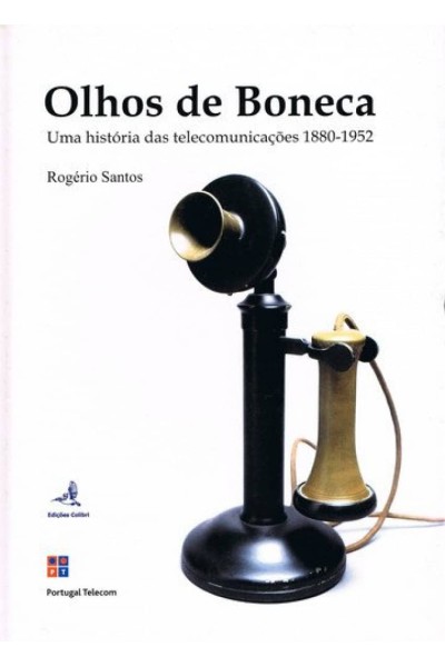 OLHOS DE BONECA UMA HISTÓRIA DAS TELECOMUNICAÇÕES 1880-1952