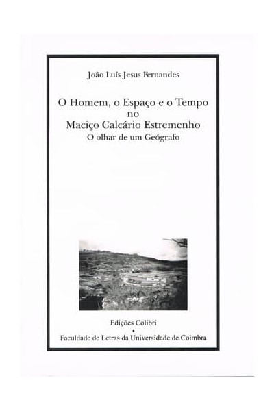 O HOMEM, O ESPAÇO E O TEMPO NO MACIÇO CALCÁRIO ESTREMENHOO OLHAR DE UM GEÓGRAFO