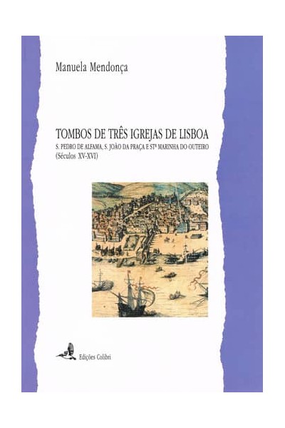 TOMBOS DE TRÊS IGREJAS DE LISBOA - S. PEDRO DE ALFAMA, S. JOÃO DA PRAÇA E STª MARINHA DO OUTEIRO (SÉ
