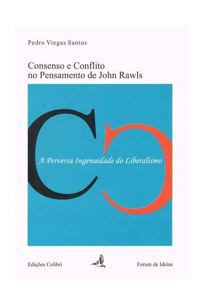 CONSENSO E CONFLITO NO PENSAMENTO DE JOHN RAWLS A PERVERSA INGENUIDADE DO LIBERALISMO