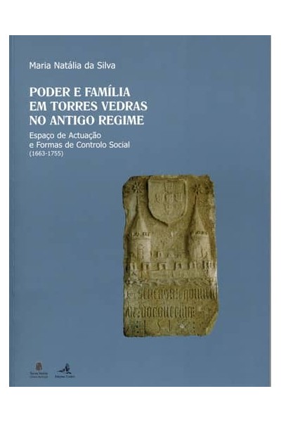 PODER E FAMÍLIA EM TORRES VEDRAS NO ANTIGO REGIMEESPAÇO DE ACTUAÇÃO E FORMAS DE CONTROLO SOCIAL (166