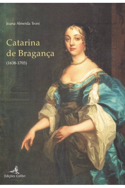CATARINA DE BRAGANÇA (1638-1705)