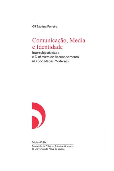COMUNICAÇÃO, MEDIA E IDENTIDADE - INTERSUBJECTIVIDADE E DINÂMICAS DE RECONHECIMENTO NAS SOCIEDADES M