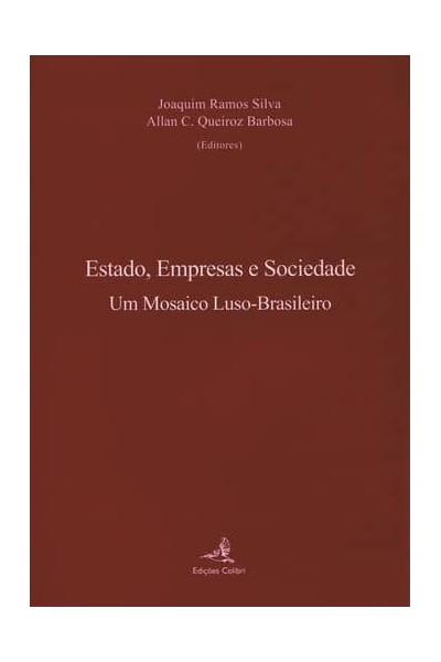 ESTADO, EMPRESAS E SOCIEDADE. UM MOSAICO LUSO-BRASILEIRO