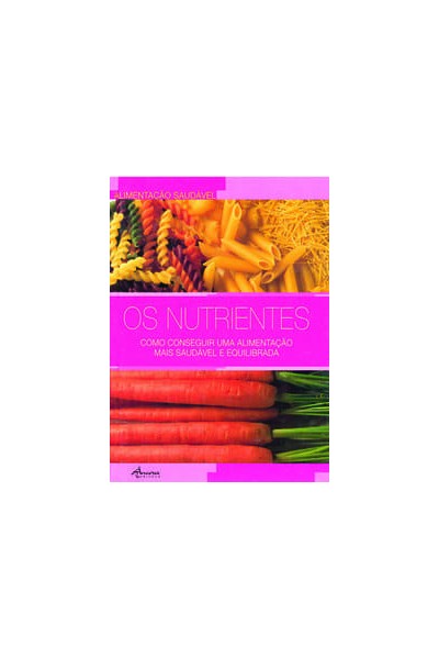 OS NUTRIENTES: COMO CONSEGUIR UMA ALIMENTAÇÃO MAIS SAUDÁVEL E EQUILIBRADA (CART.)