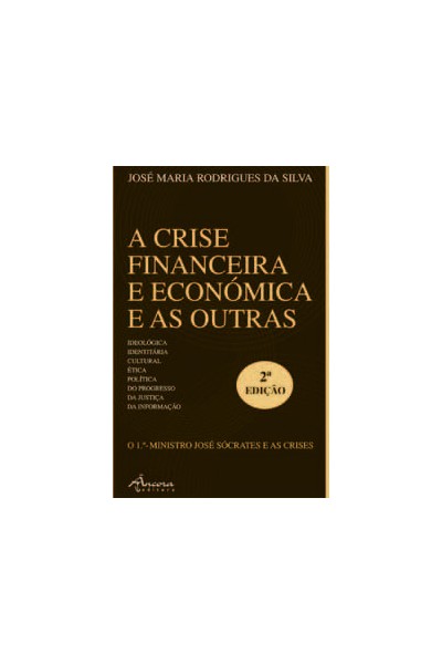 A CRISE FINANCEIRA E ECONÓMICA E AS OUTRAS (2ª ED.)