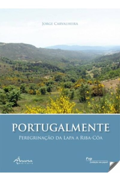 PORTUGALMENTE:PEREGRINAÇAO DA LAPA A RIBA CÔA