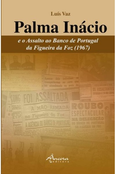 PALMA INÁCIO E O ASSALTO AO BANCO DE PORTUGAL DA FIGUEIRA DA FOZ (1967)