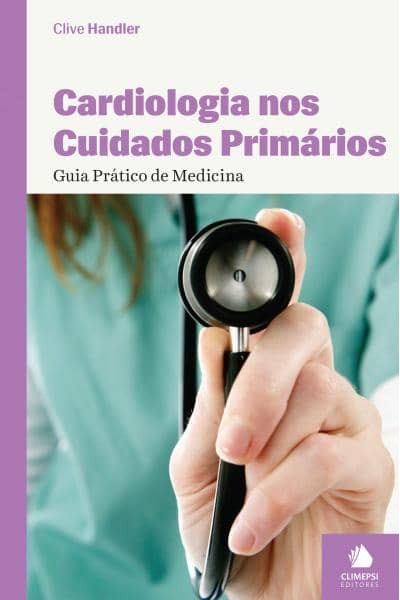 CARDIOLOGIA NOS CUIDADOS PRIMÁRIOS - GUIA PRÁTICO DE MEDICINA