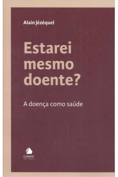 ESTAREI MESMO DOENTE?:A DOENÇA COMO SAUDE