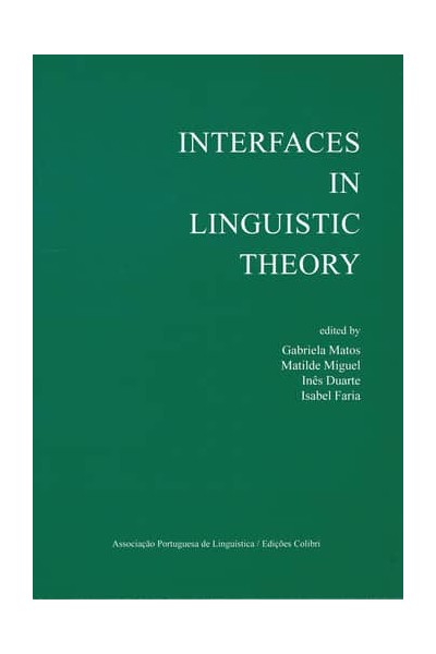 INTERFACES IN LINGUISTIC THEORY(EM CO-PRODUÇÃO COM A ASSOCIAÇÃO PORTUGUESA DE LINGUÍSTICA)