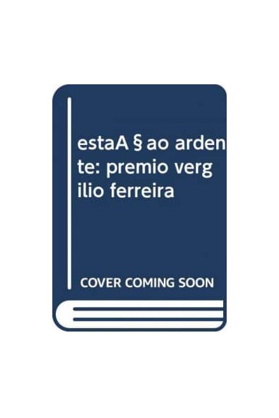ESTAÇAO ARDENTE: PREMIO VERGILIO FERREIRA