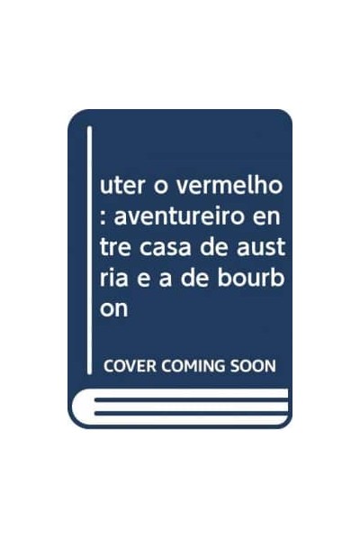 UTER O VERMELHO: AVENTUREIRO ENTRE CASA DE AUSTRIA E A DE BOURBON