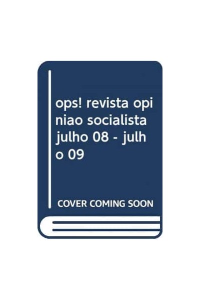OPS! REVISTA OPINIAO SOCIALISTA JULHO 08 - JULHO 09