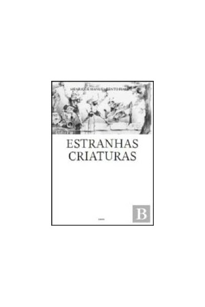 ESTRANHAS CRIATURAS - H.M.BENTO FIALHO - DERIVA