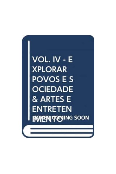 VOL. IV - EXPLORAR POVOS E SOCIEDADE & ARTES E ENTRETENIMENTO
