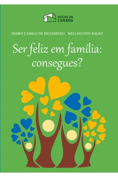 SER FELIZ EM FAMILIA: CONSEGUES?