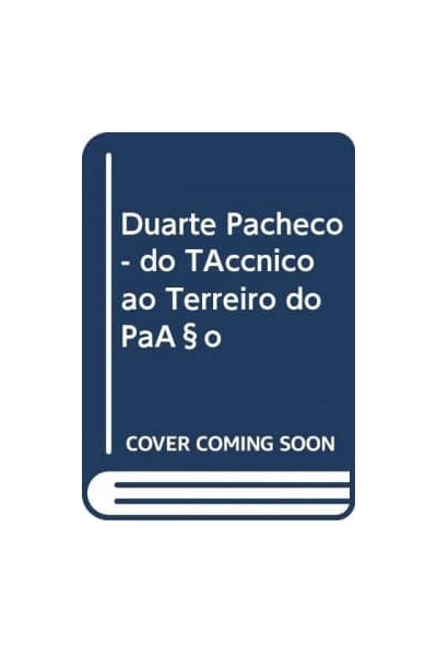 DUARTE PACHECO - DO TÉCNICO AO TERREIRO DO PAÇO