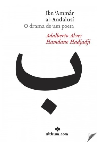 IBN 'AMMÂR AL-ANDALUSÎ O DRAMA DE UM POETA