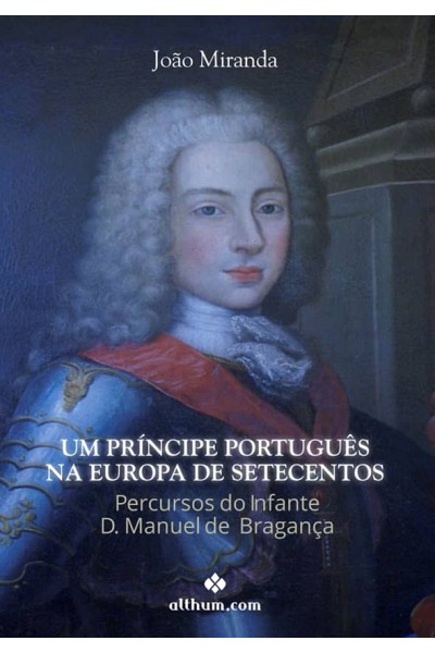 UM PRÍNCIPE PORTUGUÊS NA EUROPA DE SETECENTOS