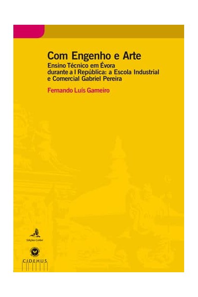 COM ENGENHO E ARTE - ENSINO TÉCNICO EM ÉVORA DURANTE A I REPÚBLICA: A ESCOLA INDUSTRIAL E COMERCIAL