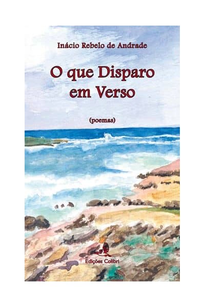 O QUE DISPARO EM VERSO - O QUE DISPARO EM VERSO (POEMAS)
