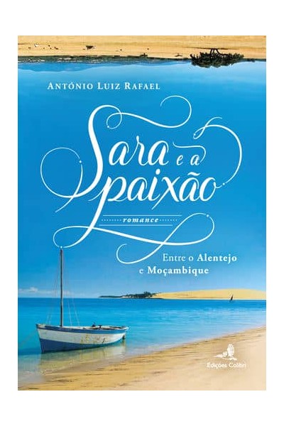 SARA E A PAIXÃO - ENTRE O ALENTEJO E MOÇAMBIQUE (ROMANCE)