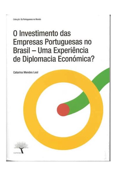 O INVESTIMENTO DAS EMPRESAS PORTUGUESAS NO BRASIL, UMA EXPERIÊNCIA DE DIPLOMACIA ECONÓMICA