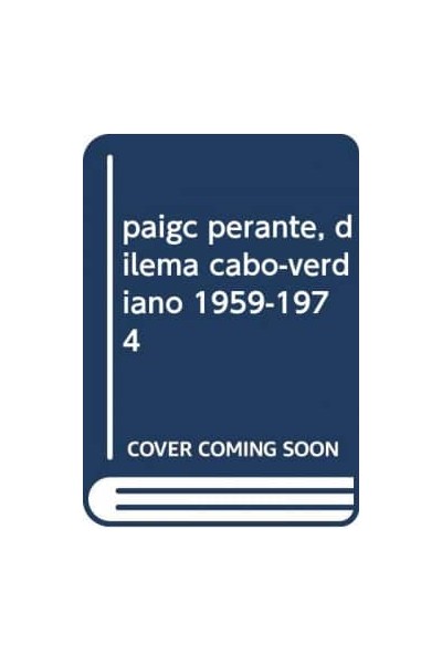 PAIGC PERANTE, DILEMA CABO-VERDIANO 1959-1974