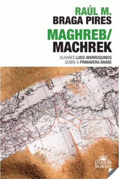 MAGHREB/MACHREK - OLHARES LUSO-MARROQUINOS SOBRE PRIMAVERA ÁRABE