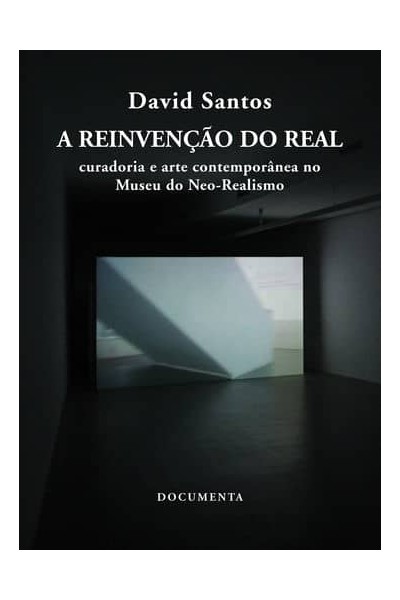 A REINVENÇÃO DO REAL - CURADORIA E ARTE CONTEMPORÂNEA NO MUSEU DO NEO-REALISMO