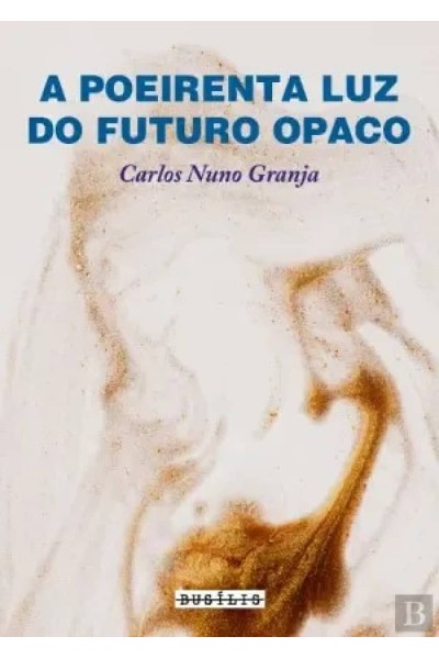 A POEIRENTA LUZ DO FUTURO OPACO