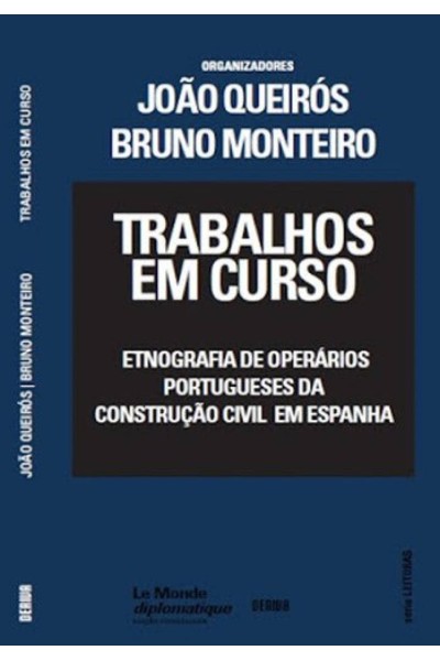 TRABALHOS EM CURSO - ETNOGRAFIA DE OPERÁRIOS PORTUGUESES DA CONSTRUÇÃO CIVIL EM ESPANHA.