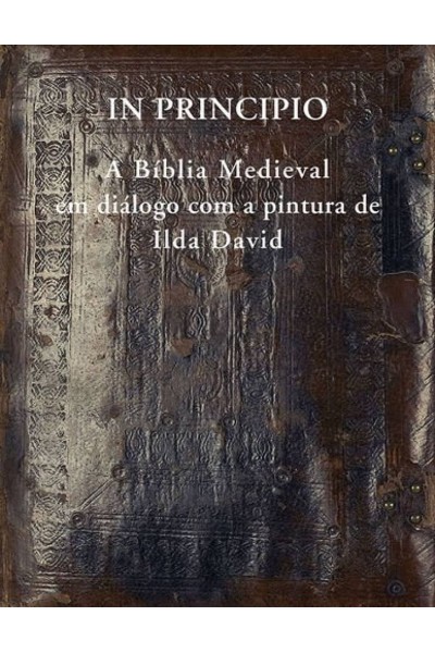 IN PRINCIPIO - A BÍBLIA MEDIEVAL EM DIÁLOGO COM A PINTURA DE ILDA DAVID